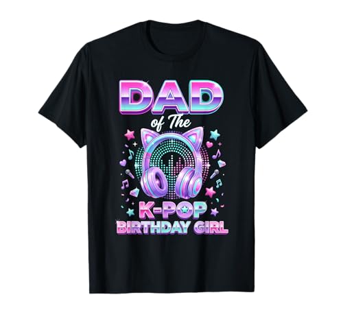 Korean Pop Music Girl Father Dad of The K-Pop Birthday Girl T-Shirt
