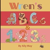 Wren's ABCs and 123s: Adorable Animal Alphabet and Numbers is a perfect gift for baby showers and birthdays B0CP3C9YWD Book Cover