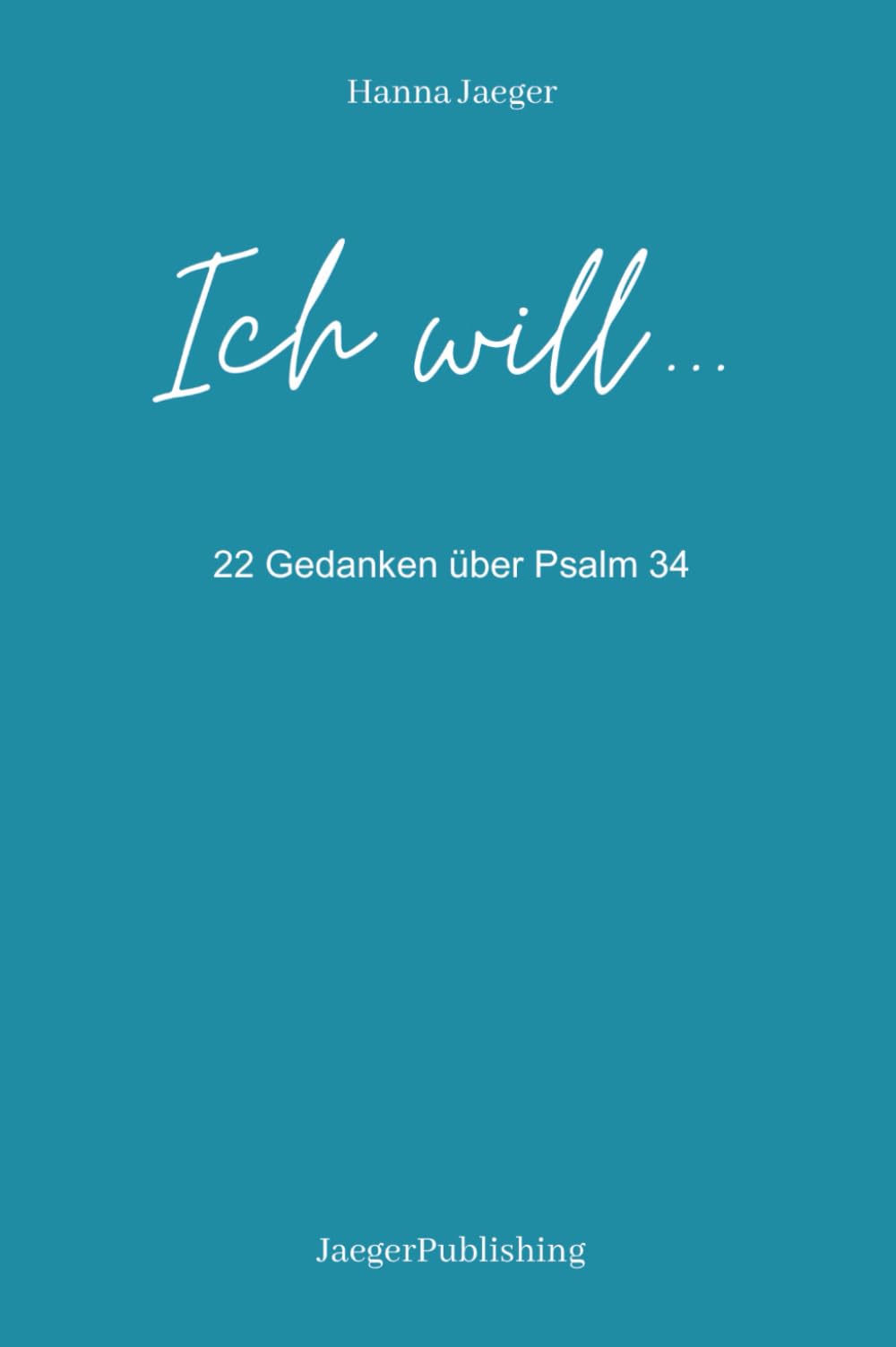 Ich will ...: 22 Gedanken über Psalm 34