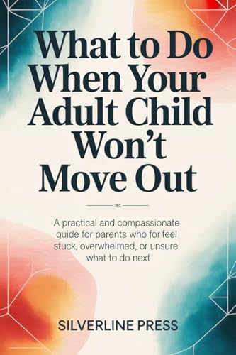 What to Do When Your Adult Child Won’t Move Out: