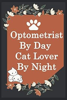 Optometrist by Day Cat Lover by Night: Funny Optometrist Journal /Notebook 6x9 Inch 110 Pages Model 11, Great Thank You Gift Idea for Optometrists : Lined Notebook / Journal Gift , 110 Pages , 6x9 Sof