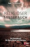 Religiöser Missbrauch: Auswege aus frommer Gewalt-Ein Handbuch für Betroffene und Berater
