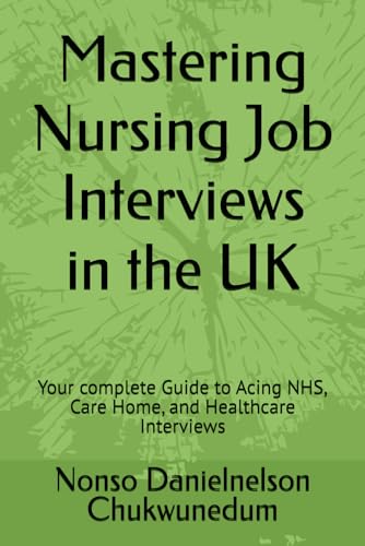 Mastering Nursing Job Interviews In The Uk: Your Complete Guide To Acing Nhs, Care Home, And Healthcare Interviews