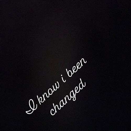 I Know been Changed.