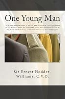 One Young Man: The simple and true story of a clerk who enlisted in 1914, who fought on the Western Front for nearly two years, was severely wounded ... and is now on his way back to his desk. 1514672472 Book Cover