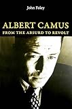 Albert Camus: From the Absurd to Revolt