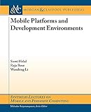 Mobile Platforms and Development Environments (Synthesis Lectures on Mobile and Pervasive Computing)