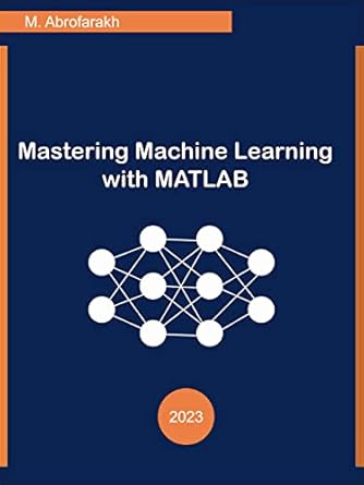 Mastering Machine Learning with MATLAB eBook : Abrofarakh, M.: Amazon ...