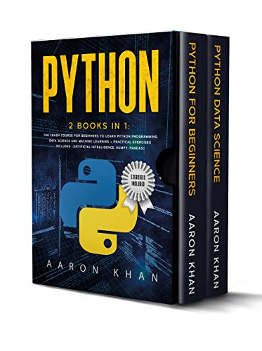 Python: 2 Books in 1: The Crash Course for Beginners to Learn Python Programming, Data Science and Machine Learning + Practical Exercises Included. (Artifical ... Numpy, Pandas) (English Edition) Python: 2 Books in 1: The Crash Course for Beginners to Learn Python Programming, Data Science and Machine Learning + Practical Exercises Included. (Artifical ... Numpy, Pandas) (English Edition)