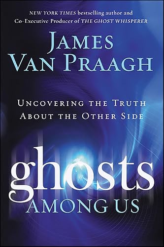 Ghosts Among Us: Uncovering the Truth About the Other Side