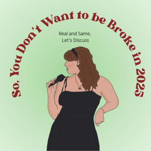 So, You Don't Want to be Broke in 2025