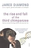 Nuovo The Rise And Fall Of The Third Chimpanzee: how our animal heritage affects the way we live