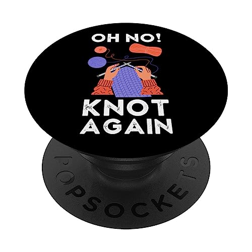 Oh No Knot Again Funny Knitting Hobby Creative Knitter Pun PopSockets Swappable PopGrip, Black