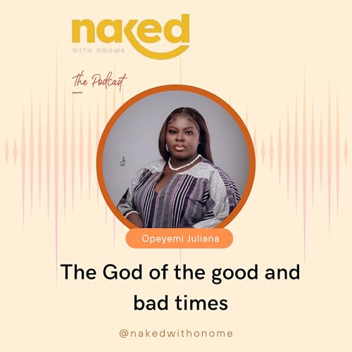 God of the good and bad times with Opeyemi Juliana