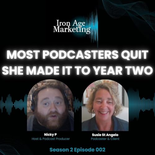 Why Most Podcasters Quit (And How Susie St. Angelo Made It to Year Two): Iron Age Marketing Season 2 Episode 002