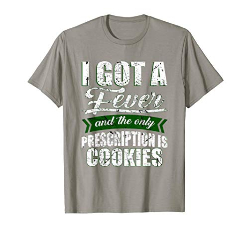 I got a Fever and the Only Prescription is Cookies T-Shirt Cover