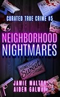 Curated True Crime #5: Neighborhood Nightmares (Murder, Madness & Mayhem) 1959137298 Book Cover
