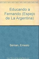 Educando a Fernando: Cómo se construyó De la Rúa presidente 9504903460 Book Cover