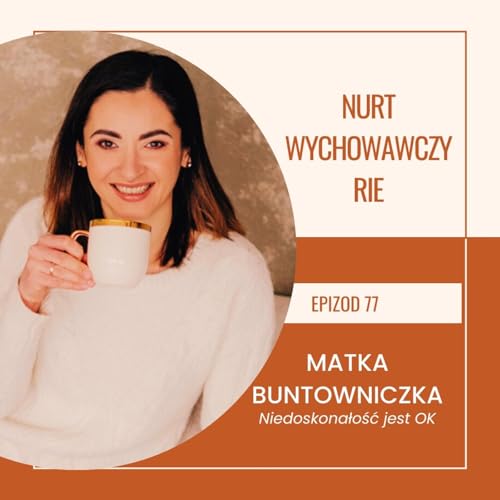 Ep 77 Gość Joanna Bzdzion- Nurt wychowawczy RIE