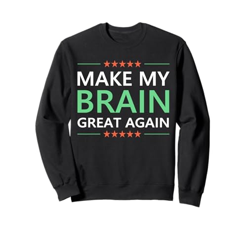 Make My Brain Great Again Brain Injury Awareness Month Sweatshirt