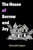 The House of Sorrow and Joy