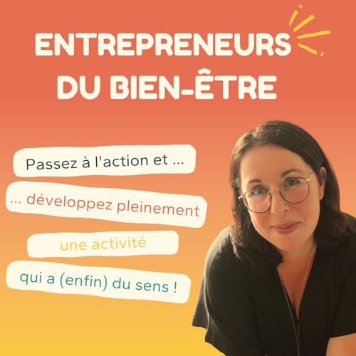 Entrepreneurs du bien-être : Le podcast dédié aux thérapeutes, coachs et pros du bien-être !