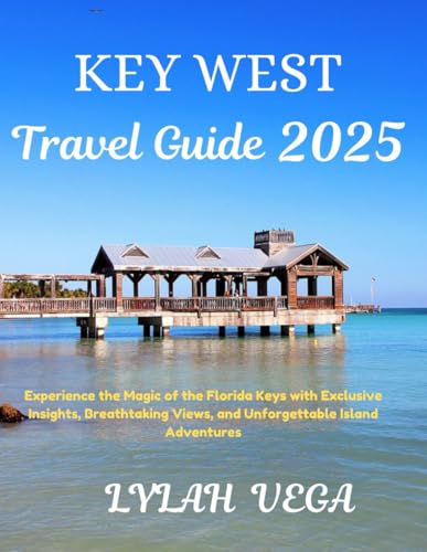 Key West Travel Guide 2025: Experience the Magic of the Florida Keys with Exclusive Insights, Breathtaking Views, and Unforgettable Island Adventures