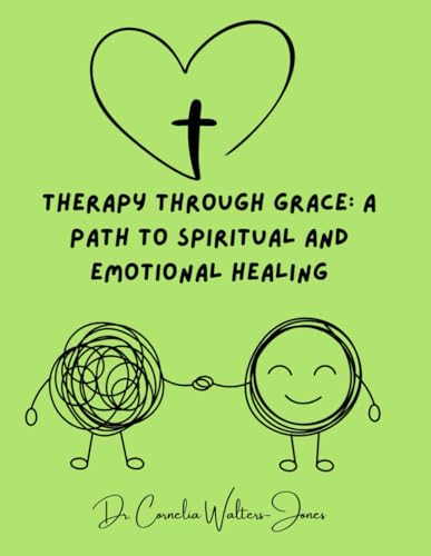 Therapy Through Grace: A Path to Spiritual and Emotional Healing: Therapy Workbook for Children of God