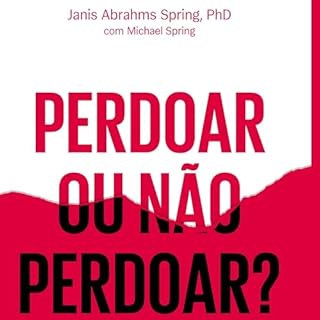 Perdoar ou não perdoar? Audiolivro Por Janis Abrahms Spring PhD. Spring capa