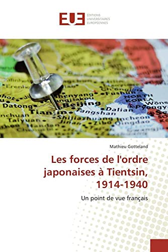 Les forces de l'ordre japonaises à Tientsin, 1914-1940: Un point de vue français (Omn.Univ.Europ.) (French Edition)