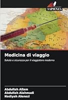 Medicina di viaggio: Salute e sicurezza per il viaggiatore moderno (Italian Edition) 6208704510 Book Cover