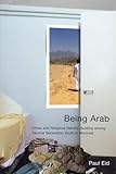 Being Arab: Ethnic and Religious Identity Building Among Second Generation Youth in Montreal (Mcgill-Queen's Studies in Ethnic History, Series 2)