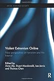 Violent Extremism Online: New Perspectives on Terrorism and the Internet (Media, War and Security)