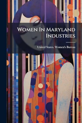 Women In Maryland Industries: A Study Of Hours And Working Conditions