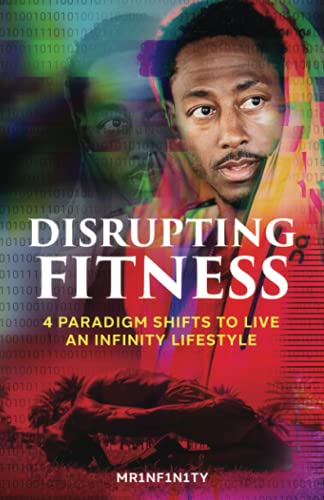 Disrupting Fitness: Four Paradigm Shifts to Live an Infinity Lifestyle