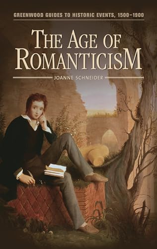 The Age of Romanticism (Greenwood Guides to Historic Events 1500-1900)