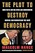 The Plot to Destroy Democracy: How Putin and His Spies Are Undermining America and Dismantling the West