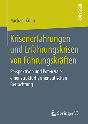 Krisenerfahrungen und Erfahrungskrisen von Führungskräften: Perspektiven und Potenziale einer strukturhermeneutischen Betrachtung (German Edition)