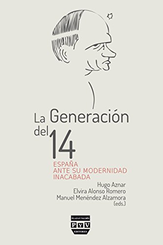 LA GENERACIÓN DEL 14: España ante su modernidad inacabada (SIN COLECCION)