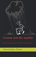 Gunnar und Die Apathie : Erz?hlung Eines Kurzen Lebens 167000886X Book Cover