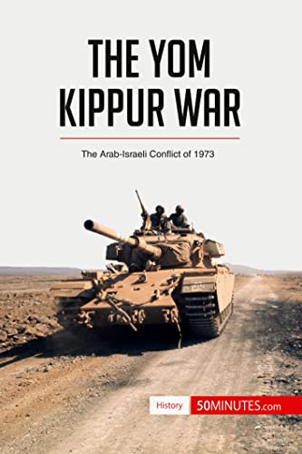 The Yom Kippur War: The Arab-Israeli Conflict Of 1973 (History)