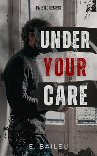 Under Your Care: An MM Dark Romance (Twisted Desires Book 1)
