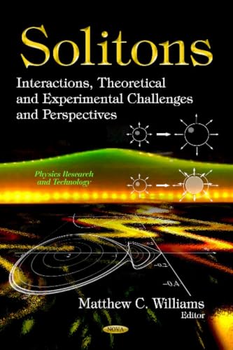Solitons: Interactions, Theoretical and Experimental Challenges and Perspectives (Physics Research and Technology)