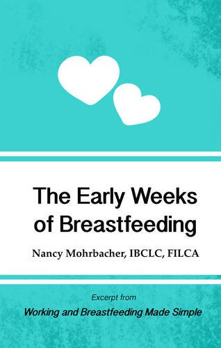 The Early Weeks of Breastfeeding: Excerpt from Working and Breastfeeding Made Simple (Working and Breastfeeding Made Simple Mini's)