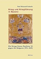 Krieg Und Kriegfuhrung in Byzanz: Die Kriege Kaiser Basileios II. Gegen Die Bulgaren (976-1019) 341217405X Book Cover