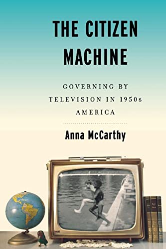 livre The Citizen Machine: Governing by Television in 1950s America