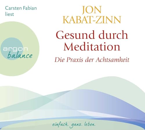 Gesund durch Meditation: Die Praxis der Achtsamkeit | Ein Hörbuch zur Selbstheilung mit der MBSR-Methode: Wie Sie mit Atem- und Yogaübungen sich ... und Stress, Schmerzen und Beschwerden abbauen
