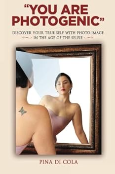 Paperback "You Are Photogenic": Discover Your True Self with Photo-Image in the Age of the Selfie (Color Version) Book