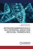 APTAMERS:NANOMATERIALS AS A POTENTIAL AGENT FOR ANTIVIRAL THERAPEUTICS: DE