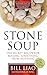 Stone Soup: The Secret Recipe for Making Something from Nothing